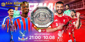 Nhận Định Kèo Crystal Palace và Liverpool 21h00 Ngày 10/8/2025