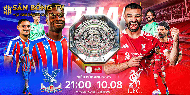 Nhận Định Kèo Crystal Palace và Liverpool 21h00 Ngày 10/8/2025